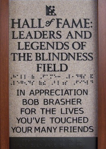 Hall of Fame: Leaders and Legends of the Blindness Field in appreciation Bob Brasher for the lives you've touched your many friends