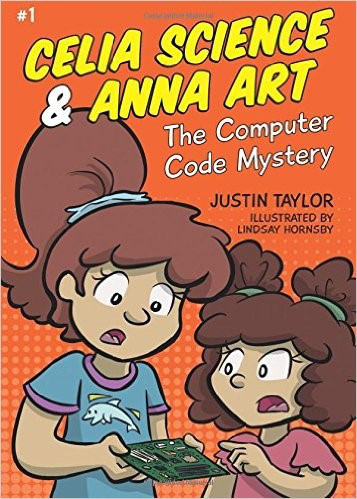 Cover image: Celia Science and Anna Art The Computer Code Mystery Justin Taylor Illustrated by Lindsay Hornsby