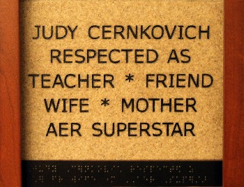Judy Cernkovich Respected as Teacher * Friend * Wife * Mother AER Superstar