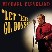 Michael Cleveland: Let 'er go boys!