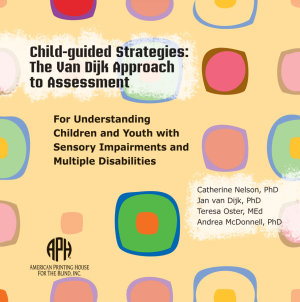 Child-guided Strategies: The Van Dijk Approach to Assessment For Understanding Children and Youth with Sensory Impairments and Multiple Disabilities