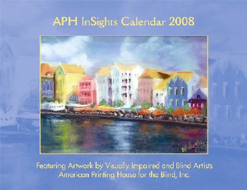 APH InSights Calendar 2008 featuring artwork by visually impaired and blind artists American Printing House for the Blind, Inc.